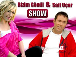 BİZİM GÖNÜL-SAİT UÇAR SHOW BAŞLIYOR!