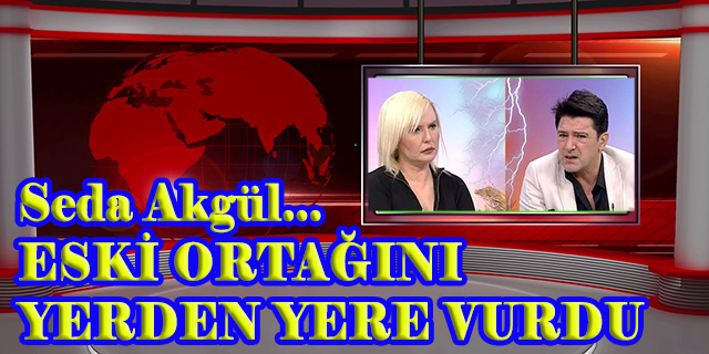 Seda Akgül... ESKİ PARTNERİNİ YERDEN YERE VURDU!