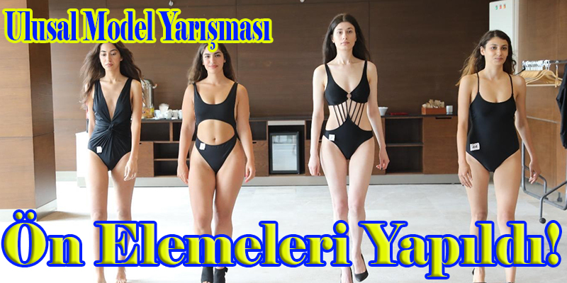 Ulusal Model Yarışması…FİNALE DOĞRU BÜYÜK HEYECAN