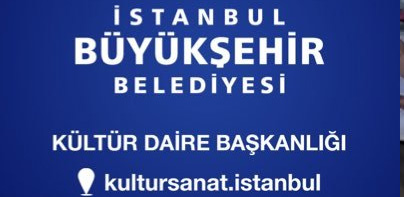 İBB Kültür Daire Başkanlığı... SANAT ETKİNLİKLERİ İSTANBUL'UN HER YERİNDE!