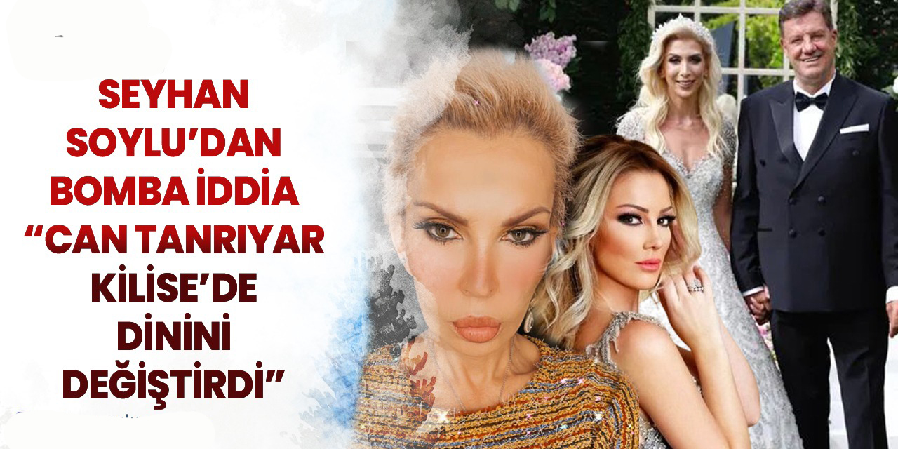 Seyhan Soylu…  YOK ARTIK!.. "CAN TANRIYAR, KİLİSE’DE DİNİNİ DEĞİŞTİRDİ”