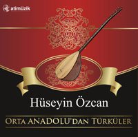 Hüseyin Özcan... `ORTA ANADOLU'DAN TÜRKÜLER'!
