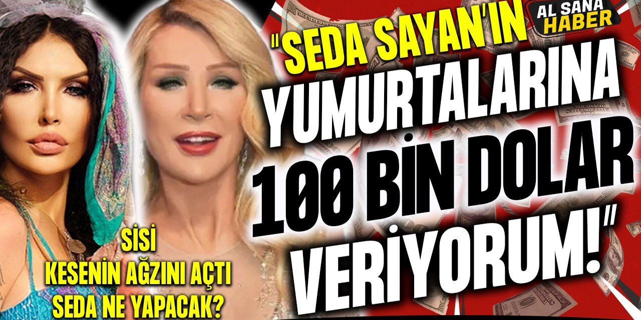 Sisi… SEDA SAYAN’IN DONDURULMUŞ YUMURTALARINA TALİP OLDU. “100 BİN DOLAR VERİRİM…”