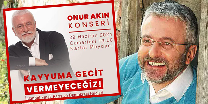 Onur Akın… KAYYUMLAR İÇİN SAHNE ALACAK!