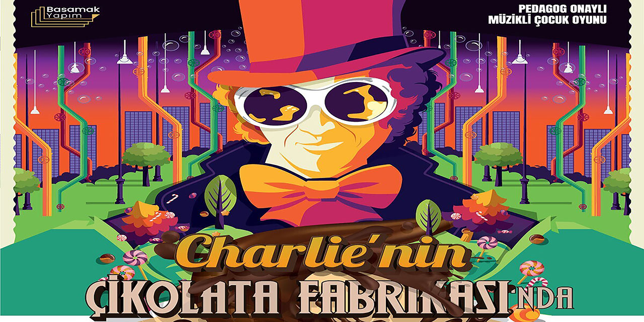 Charlie’nin Çikolata Fabrikası… İSTANBUL’DA SAHNEYE TAŞINIYOR