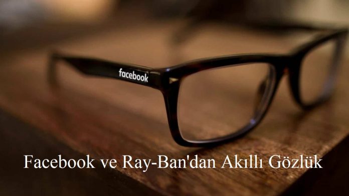 facebook-ve-ray-ban-ortak-urunu-akilli-gozlukler-696x392.jpg