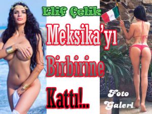Elif Çelik… ÇIPLAK TÜRK KIZI ŞÖHRETİ MEKSİKA’DA BULDU!..